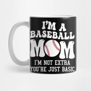 I'm A Baseball Mom I'm Not Extra You're Just Basic Mug